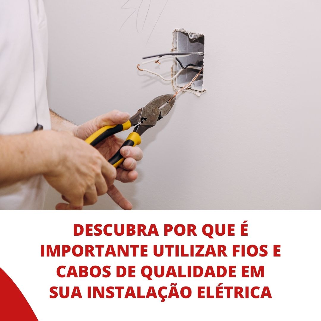 Por que é importante utilizar fios e cabos de qualidade em sua instalação elétrica